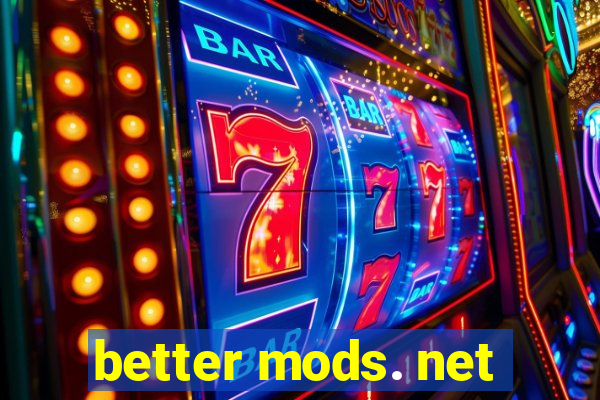 better mods. net